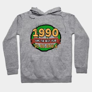 1990 Was The Best Year To Be Born Hoodie